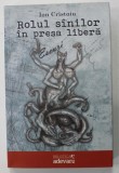 ROLUL SINILOR IN PRESA LIBERA de ION CRISTOIU , ESEURI , 2011
