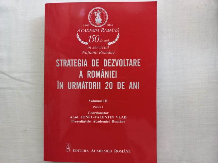 STRATEGIA DE DEZVOLTARE A ROMANIEI IN URMATORII 20 DE ANI-EDITURA ACADEMIEI 2016