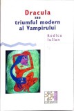 DRACULA SAU TRIUMFUL MODERN AL VAMPIRULUI-RODICA IULIAN-355582