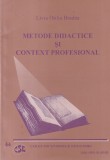 Livia Otilia Bradea - Metode didactice si context profesional. Dezvoltarea