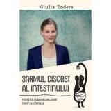 Sarmul discret al intestinului. Povestea celui mai subestimat organ al corpului - Giulia Enders
