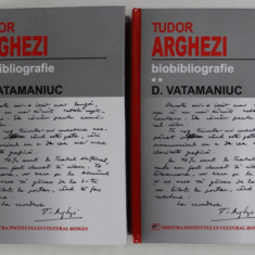 TUDOR ARGHEZI ( 1880 - 1967 ) , BIBLIOGRAFIE , VOLUMELE I - II de D. VATAMANIUC , 2005