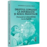 Dreptul copilului la informatie si rolul parintilor. Provocari si vulnerabilitati in era digitala - Andreea-Claudia Paun