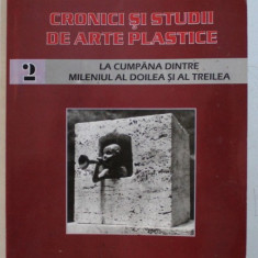 CRONICI SI STUDII DE ARTE PLASTICE , LA CUMPANA DINTRE MILENIUL AL DOILEA SI AL TREILEA , VOLUMUL II de AUGUSTIN MACARIE , 2007