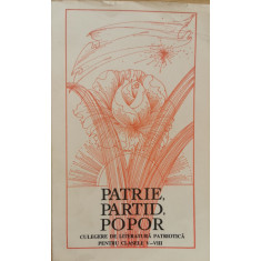 Patrie, partid, popor. Culegere de literatura patriotica pentru clasele V - VIII - Petru Demetru Popescu