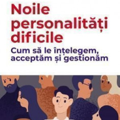 Noile personalitati dificile. Cum sa le intelegem, acceptam si gestionam – Francois Lelord, Christophe Andre