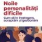 Noile personalitati dificile. Cum sa le intelegem, acceptam si gestionam &ndash; Francois Lelord, Christophe Andre