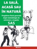 La sala, acasa sau in natura. Pregatirea fizica generala dupa metodologia de antrenare a trupelor SAS