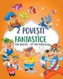 2 Povești fantastice. Tom Degețel. Cei trei purceluși - ***