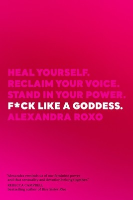 F*ck Like a Goddess: Heal Yourself. Reclaim Your Voice. Stand in Your Power. foto
