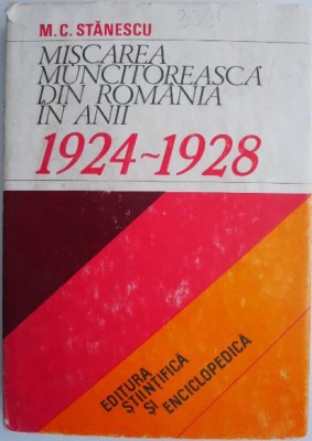Miscarea muncitoreasca din Romania in anii (1924-1928) &amp;ndash; M. C. Stanescu (supracoperta putin uzata) foto