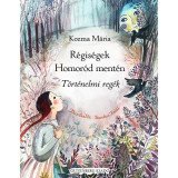 R&eacute;gis&eacute;gek Homor&oacute;d ment&eacute;n - T&ouml;rt&eacute;nelmi reg&eacute;k - Kozma M&aacute;ria