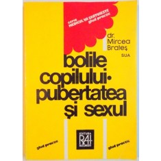 BOLILE COPILULUI , PUBERTATEA SI SEXUL de MIRCEA BRATES , 1993