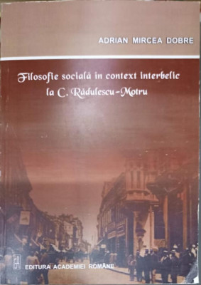 FILOSOFIE SOCIALA IN CONTEXT INTERBELIC LA C. RADULESCU-MOTRU-ADRIAN MIRCEA DOBRE foto