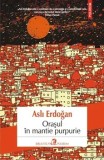 Cumpara ieftin Orasul in mantie purpurie/Asli Erdogan