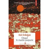 Orasul in mantie purpurie/Asli Erdogan