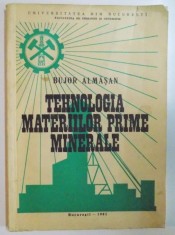 TEHNOLOGIA MATERIILOR PRIME MINERALE de BUJOR ALMASAN , 1981