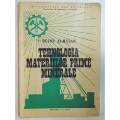 TEHNOLOGIA MATERIILOR PRIME MINERALE de BUJOR ALMASAN , 1981