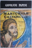 Marturiile calvarului &ndash; Giovanni Papini