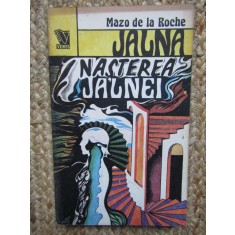 Mazo de la Roche - Naşterea Jalnei (JALNA - vol. XI )