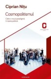 Cosmopolitismul. Catre o noua paradigma in teoria politica/Ciprian Nitu, Adenium