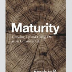 Maturity: Growing Up and Going on in the Christian Life