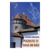 Pazeste-ti casa de rau - Evghenie Goncearov