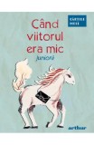 Cand Viitorul Era Mic (Juniorii), - Editura Art