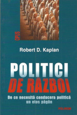 Politici de razboi: de ce necesita conducerea politica un etos pagan - Robert D. Kaplan foto