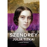 A nemzet &ouml;zvegye - Szendrey J&uacute;lia titkai - Szendrey J&uacute;lia