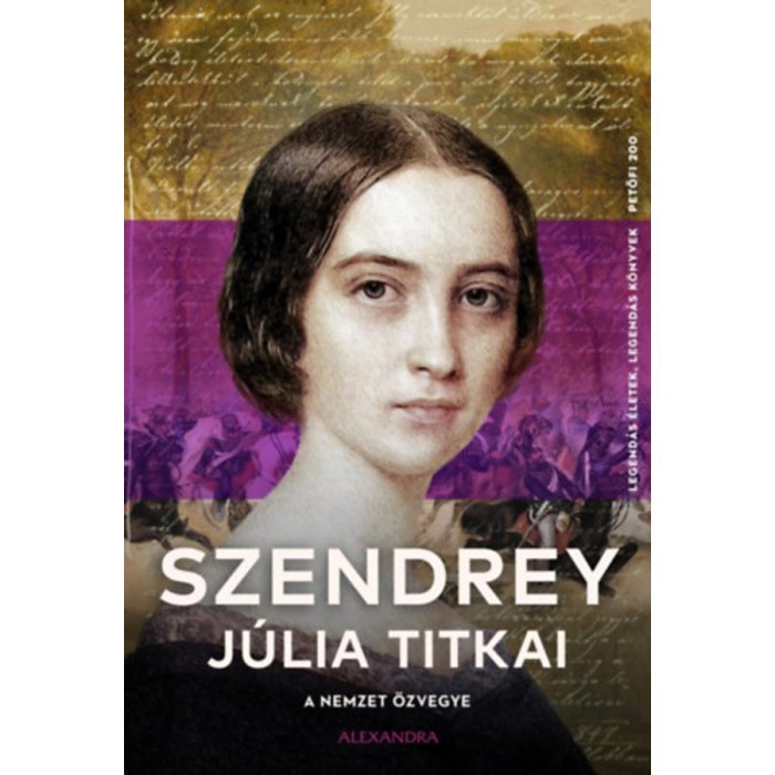 A nemzet &ouml;zvegye - Szendrey J&uacute;lia titkai - Szendrey J&uacute;lia