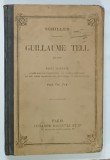 GUILLAUME TELL par SCHILLER , TEXT IN LIMBA GERMANA , NOTE SI EXPLICATII IN LIMBA FRANCEZA , 1900
