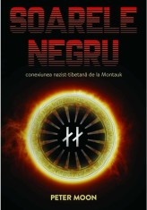 Soarele Negru: Conexiunea nazist-tibetana de la Montauk - Peter Moon - Daksha