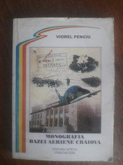 Monografia Bazei Aeriene Craiova - Viorel Penciu, aviatie / R2P2F foto