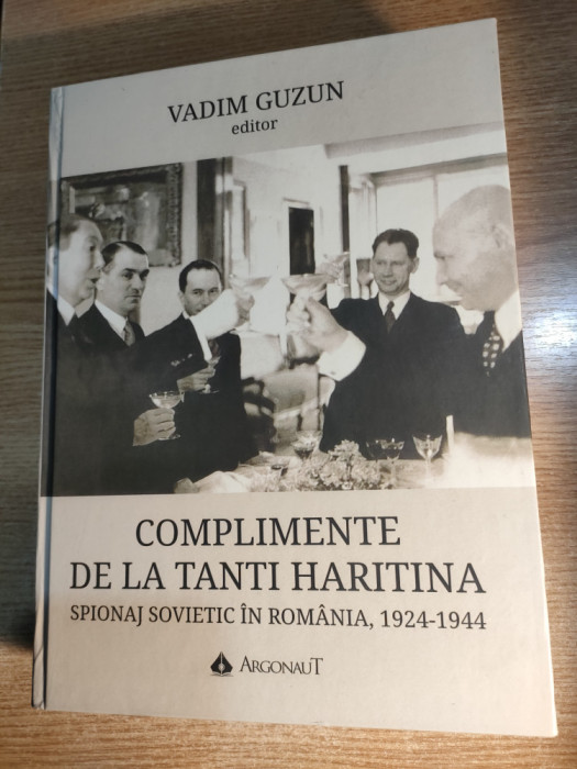 Complimente de la tanti Haritina - Spionaj sovietic in Romania - Vadim Guzun ed.