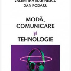 Moda, comunicare si tehnologie - Valentina Marinescu, Dan Podaru