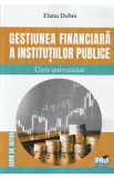 Gestiunea financiara a institutiilor publice. Curs universitar - Elena Dobre