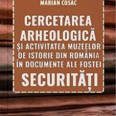 Cercetarea arheologica si activitatea muzeelor de istorie din Romania - Marian Cosac