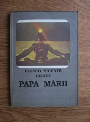 Vicente Blasco Ibanez - Papa marii foto