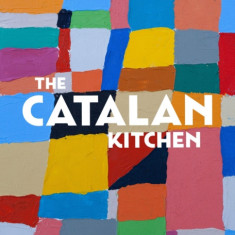 The Catalan Kitchen: From Mountains to City and Sea - Recipes from Spain's Culinary Heart