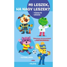 Mi leszek, ha nagy leszek? - Tűzolt&oacute;, orvos, futballista, pil&oacute;ta