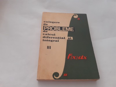 CULEGERE DE PROBLEME DE CALCUL DIFERENTIAL SI INTEGRAL VOL.3 - GH. BUCUR E CAMPU foto