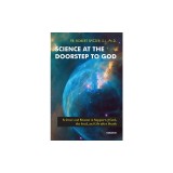 Science at the Doorstep to God: Science and Reason in Support of God, the Soul, and Life After Death