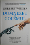 Dumnezeu si Golemul. Comentarii asupra catorva probleme in care cibernetica intra in contradictie cu religia &ndash; Norbert Wiener (cateva sublinieri)