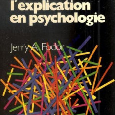 L'EXPLICATION EN PSYCHOLOGIE - JERRY A. FODOR (CARTE IN LIMBA FRANCEZA)