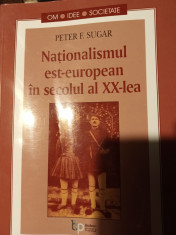NA?IONALISMUL EST-EUROPEAN IN SECOLUL AL XX- LEA- PETER F. SUGAR, 2002, 407 pag foto