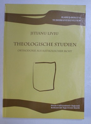 THEOLOGISCHE STUDIEN - ORTHODOXIE AUS KATHOLISCHER SICHT von JITIANU LIVIU , 2008 foto