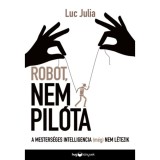 Robot, nem pil&oacute;ta - A mesters&eacute;ges intelligencia (m&eacute;g) nem l&eacute;tezik - Luc Julia