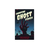 Campfire Ghost Stories: 75 Bone-Chilling Tales to Tell in the Dark