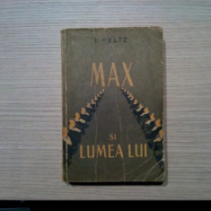 MAX SI LUMEA LUI - I. Peltz (dedicatie-autograf) - 1957, 569 p.